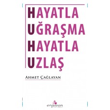 HAYATLA UĞRAŞMA HAYATLA UZLAŞ